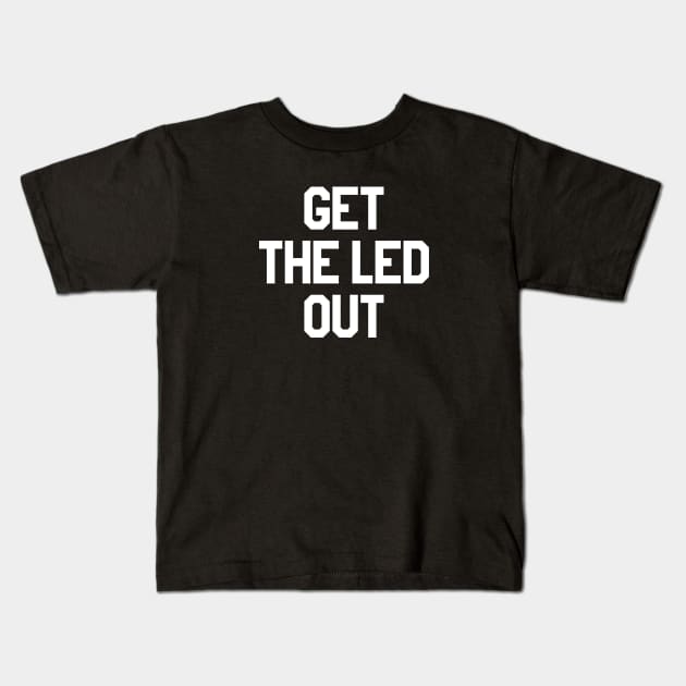 Get The Led Out (as seen on Norman Reedus, Ride) Kids T-Shirt by fandemonium